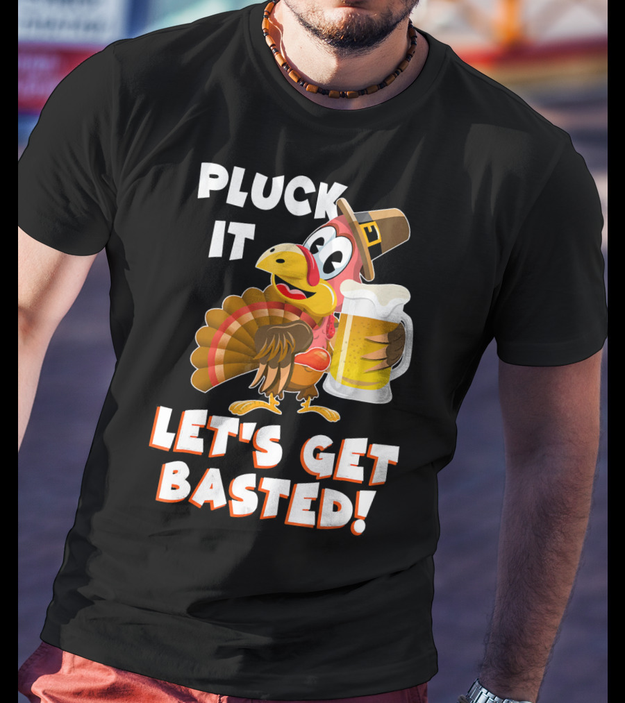 Pluck It Let's Get Basted Funny Turkey T-Shirt