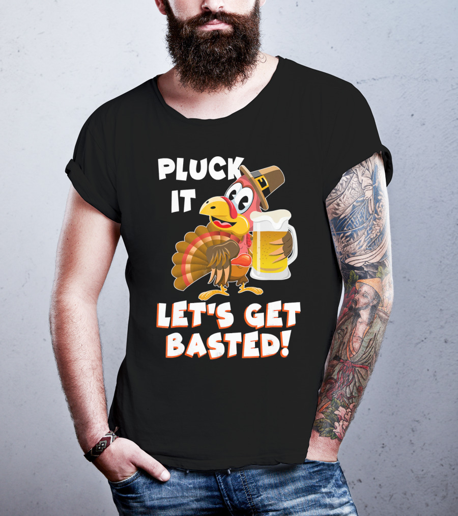 Pluck It Let's Get Basted Funny Turkey T-Shirt