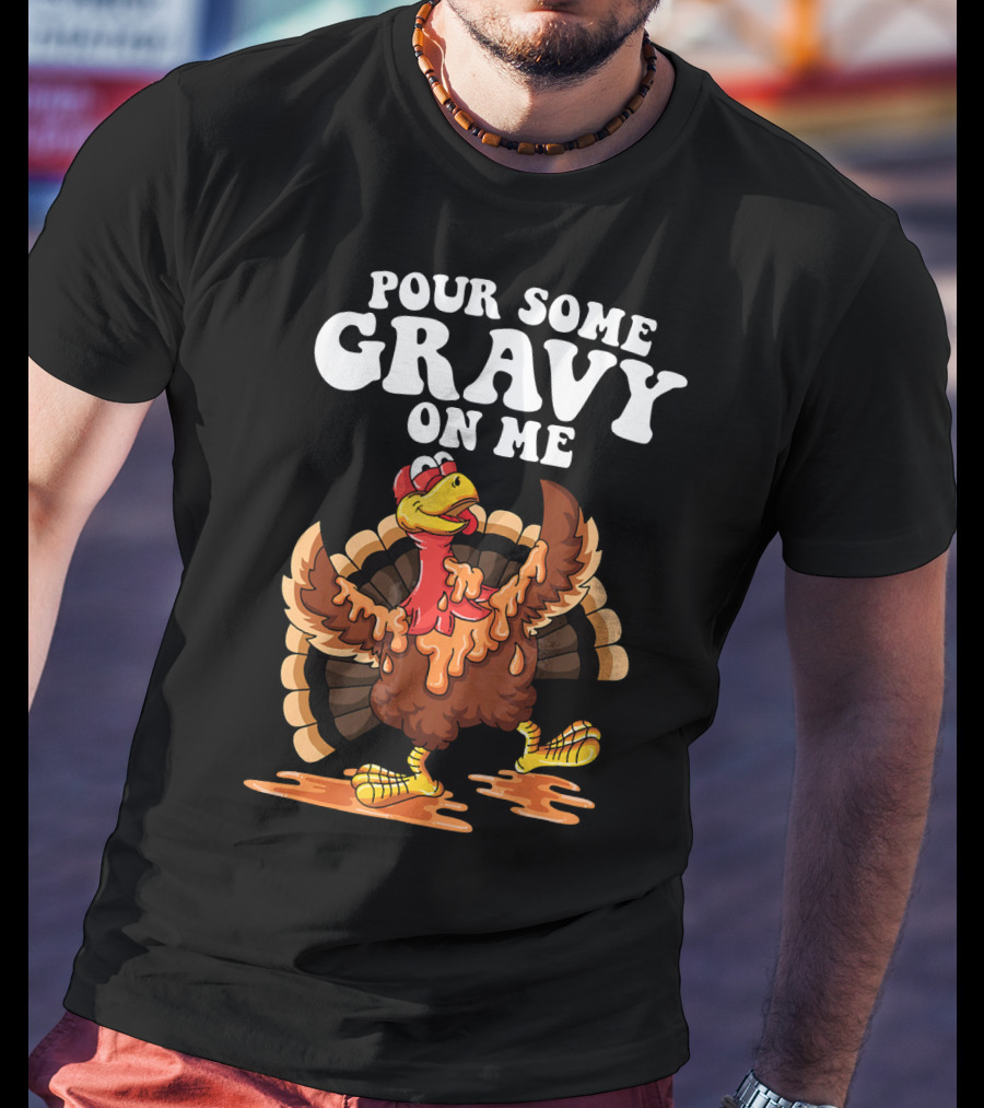 Funny Pour Some Gravy On Me Turkey T-Shirt