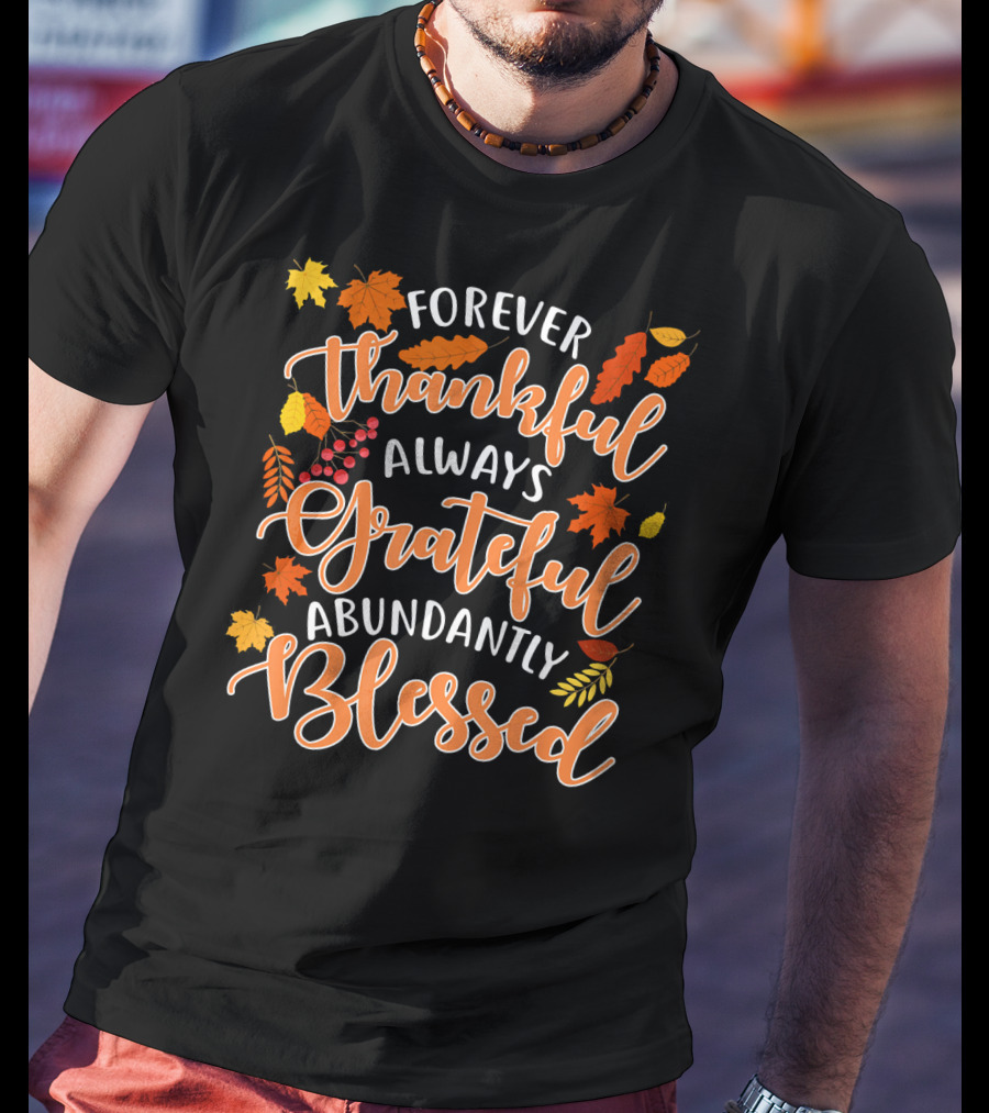 Forever Thankful Always Grateful Abundantly Blessed Autumn Leaves T-Shirt