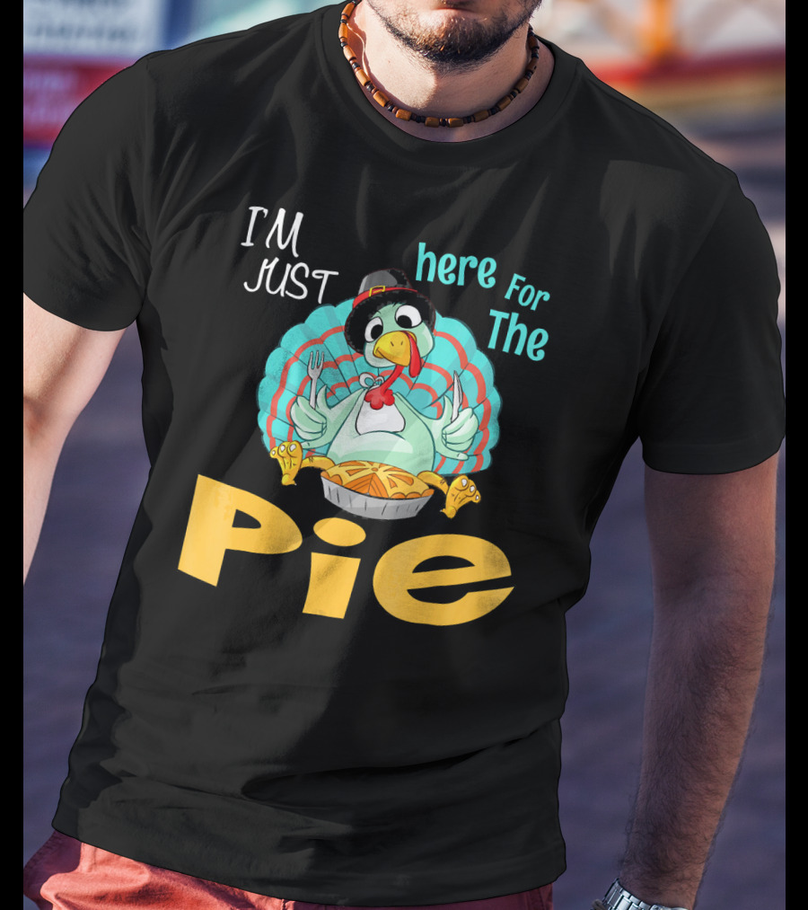 I'm Just Here For The Pie Funny Turkey Thanksgiving T-Shirt