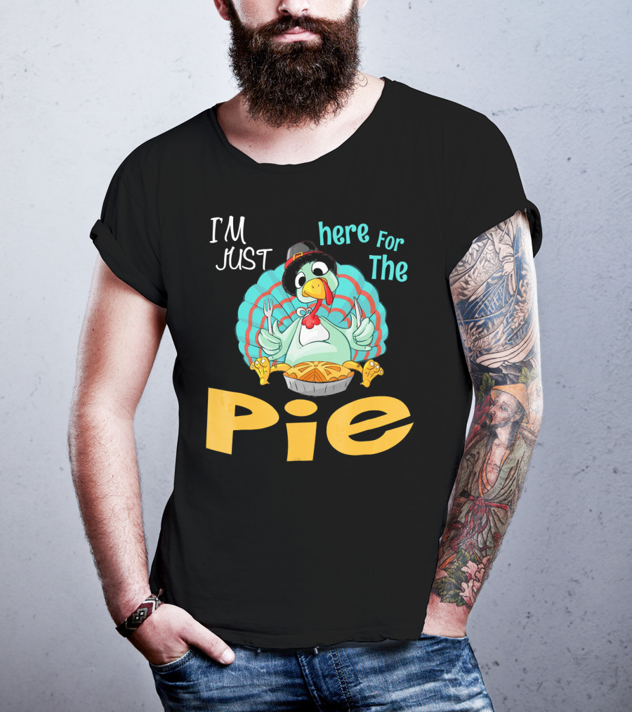 I'm Just Here For The Pie Funny Turkey Thanksgiving T-Shirt