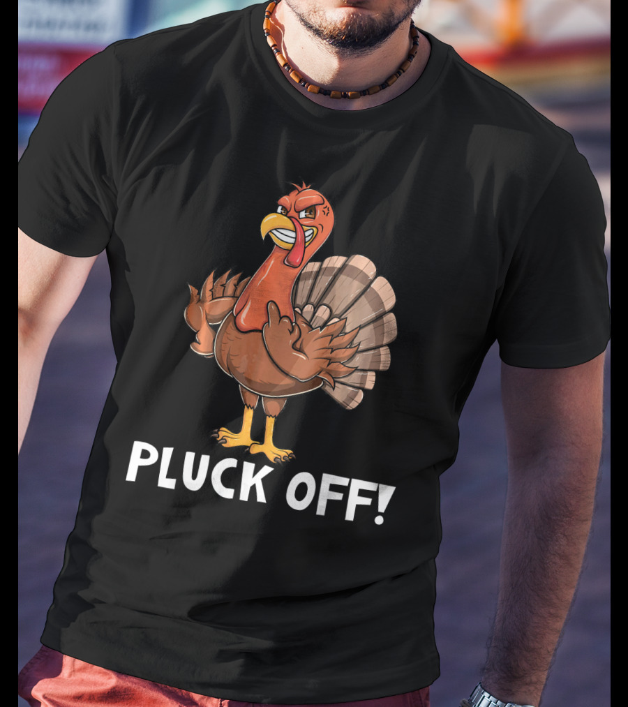 Thanksgiving Turkey Pluck Off Humor Turkey T-Shirt