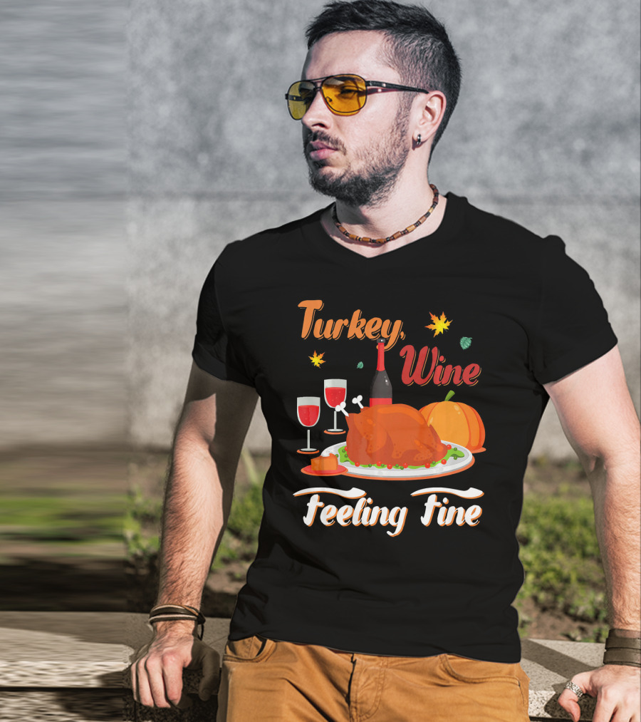 Turkey Wine Feeling Fine Thanksgiving Dinner Pumpkin Autumn Leaves T-Shirt