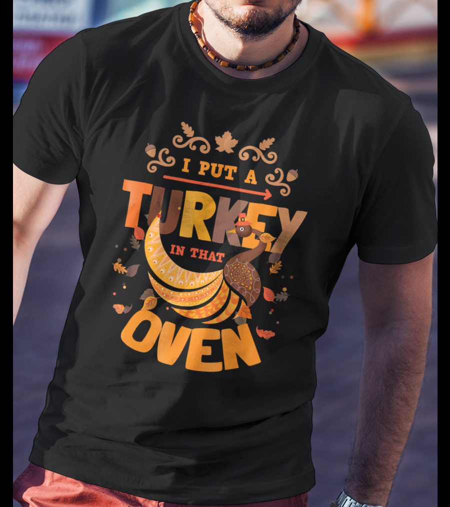 I Put A Turkey In That Oven Thanksgiving Pregnancy Announcement T-Shirt