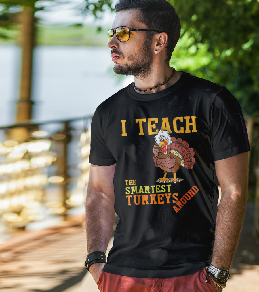 I Teach The Smartest Turkeys Around Funny Thanksgiving Mens T-Shirt