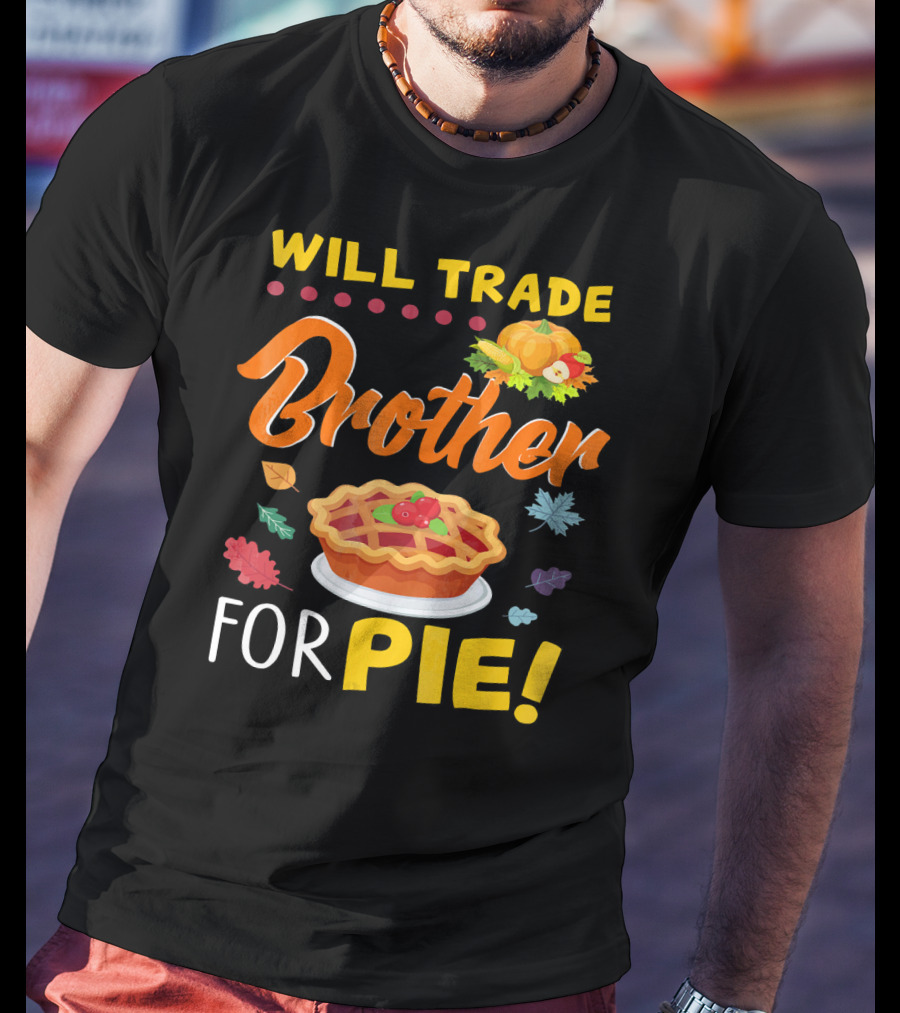 Will Trade Brother For Pie With Autumn Leaves And Pumpkin Graphics T-Shirt