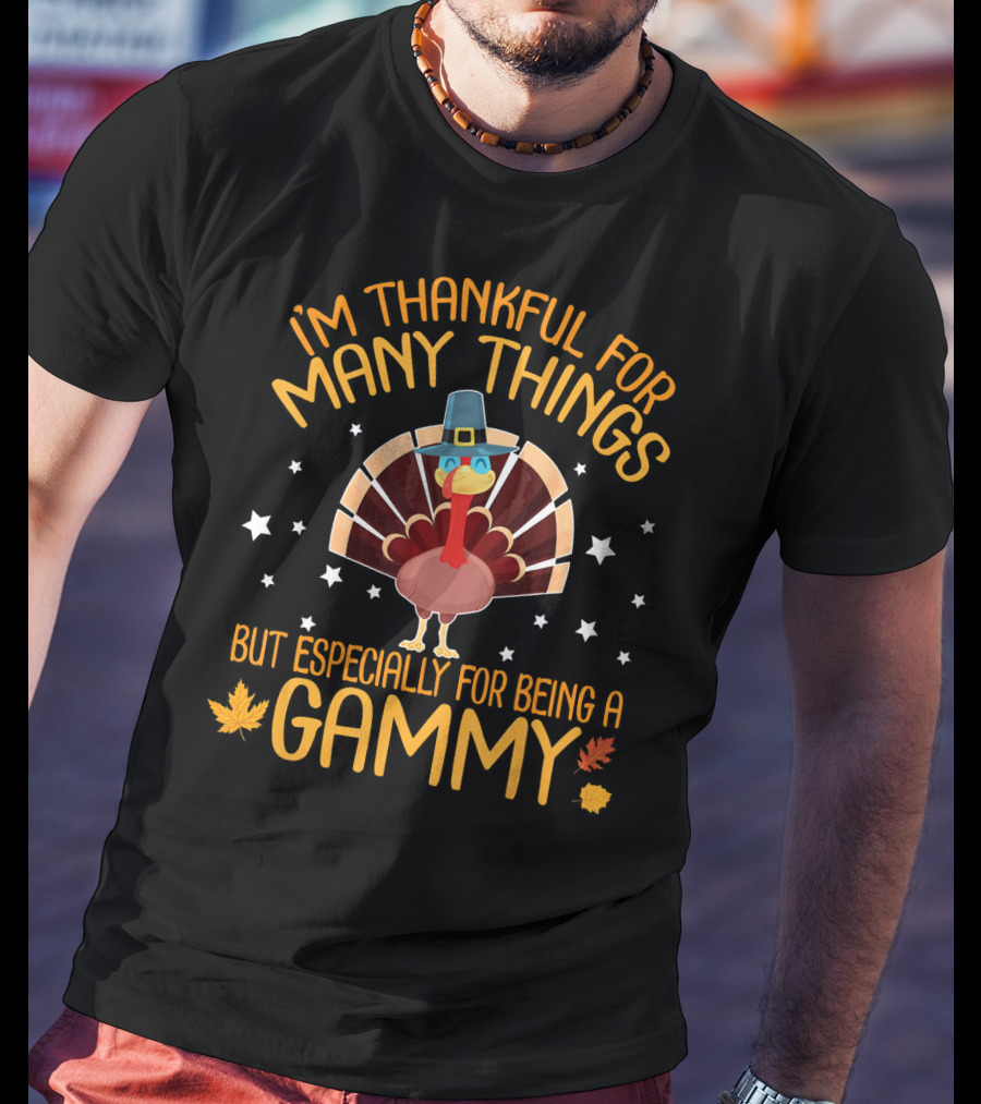 I'm Thankful For Many Things But Especially For Being A Gammy With Turkey And Leaves T-Shirt