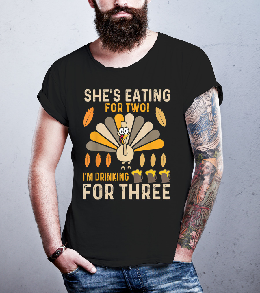 She's Eating For Two I'm Drinking For Three Turkey Thanksgiving Mens Pregnancy Announcement T-Shirt