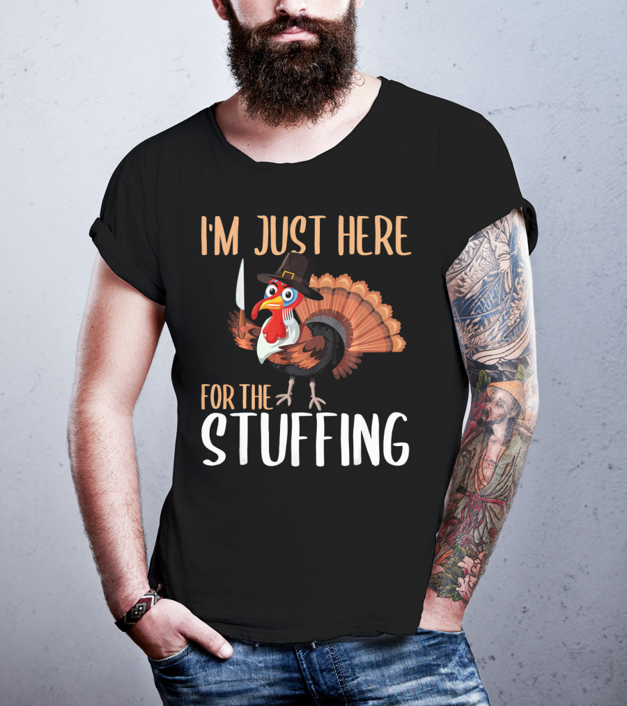 I'm Just Here For The Stuffing Funny Thanksgiving Turkey T-Shirt
