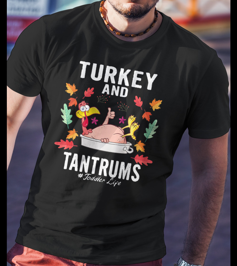 Turkey And Tantrums Thanksgiving Humor #Toddler Life T-Shirt
