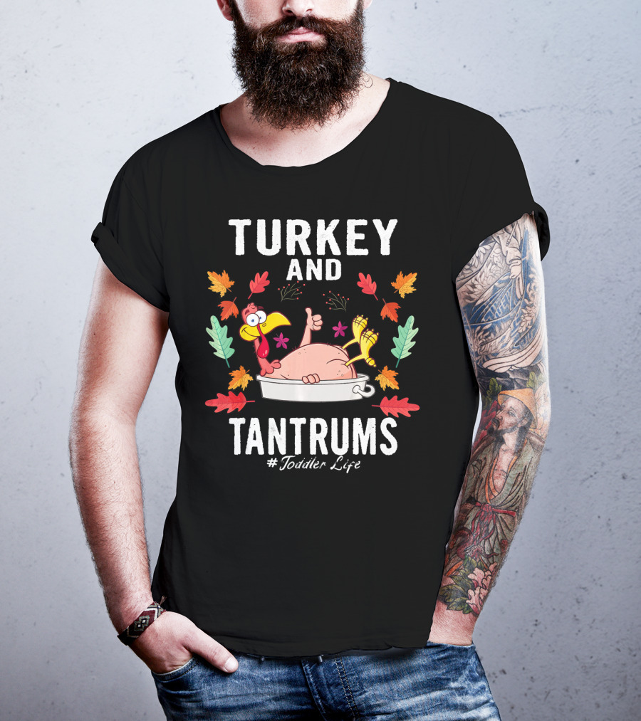 Turkey And Tantrums Thanksgiving Humor #Toddler Life T-Shirt