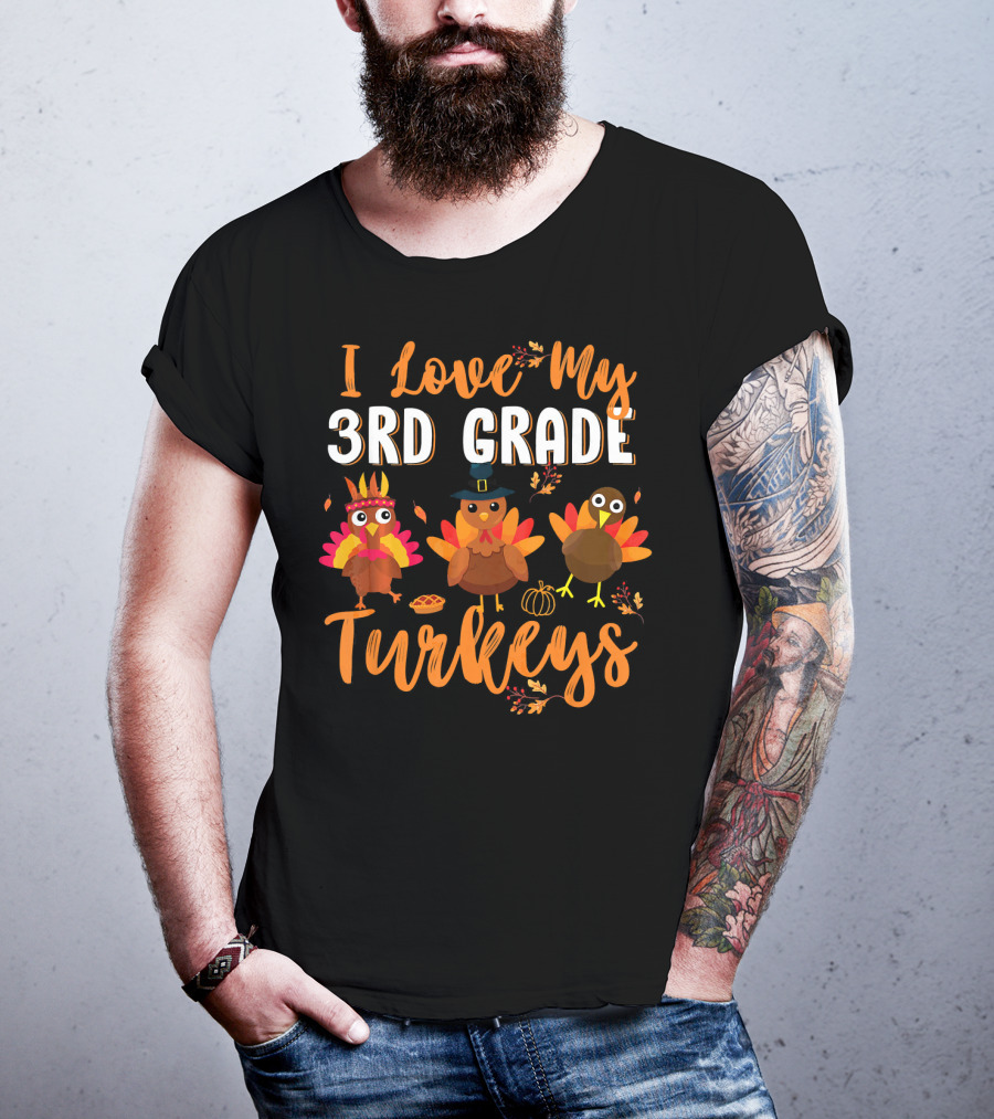 I Love My 3rd Grade Turkeys Funny Thanks Thanksgiving T-Shirt