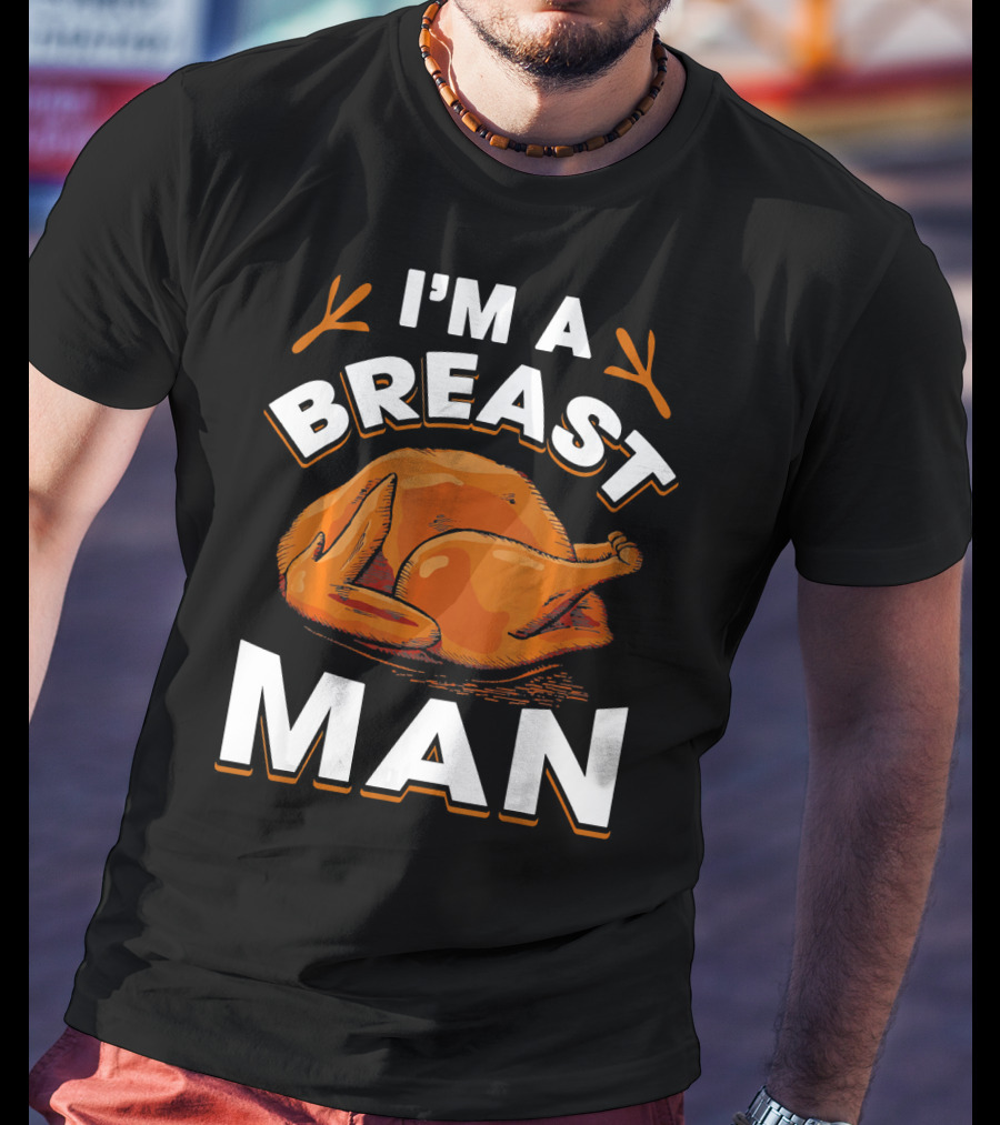 I'm A Breast Man Funny Thanksgiving Turkey T-Shirt