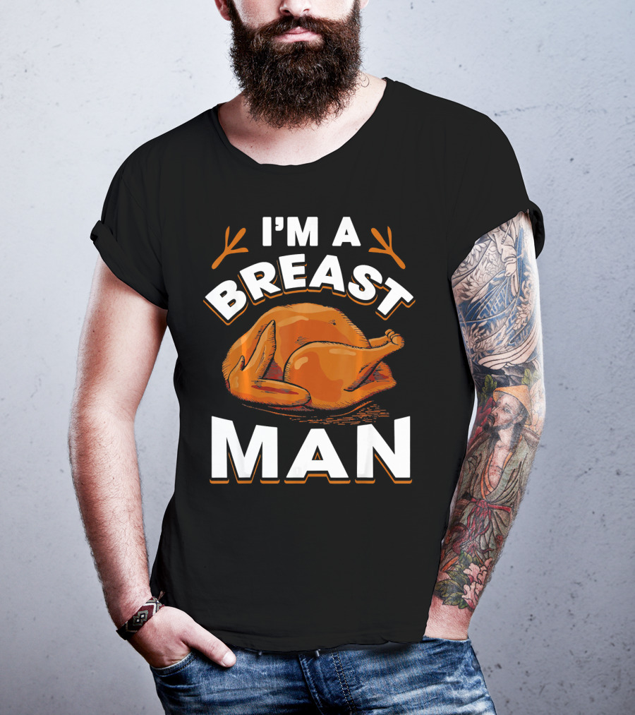 I'm A Breast Man Funny Thanksgiving Turkey T-Shirt