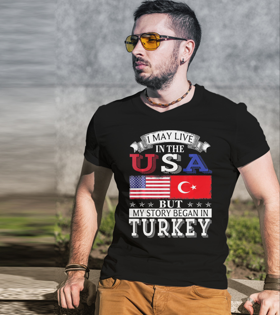 I May Live In The USA But My Story Began In Turkey T-Shirt