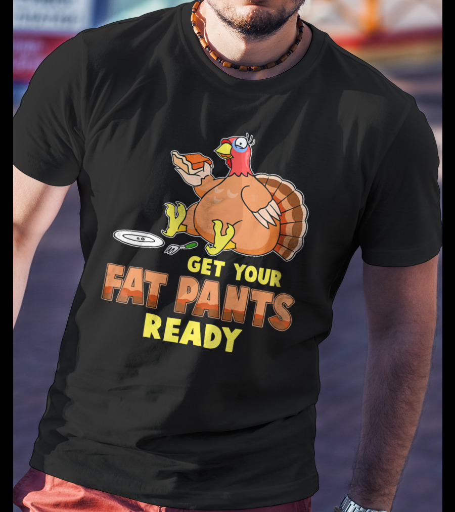 Get Your Fat Pants Ready Funny Turkey Eating Pie T-Shirt
