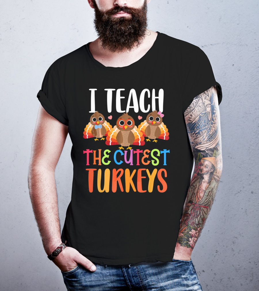 I Teach The Cutest Turkeys T-Shirt