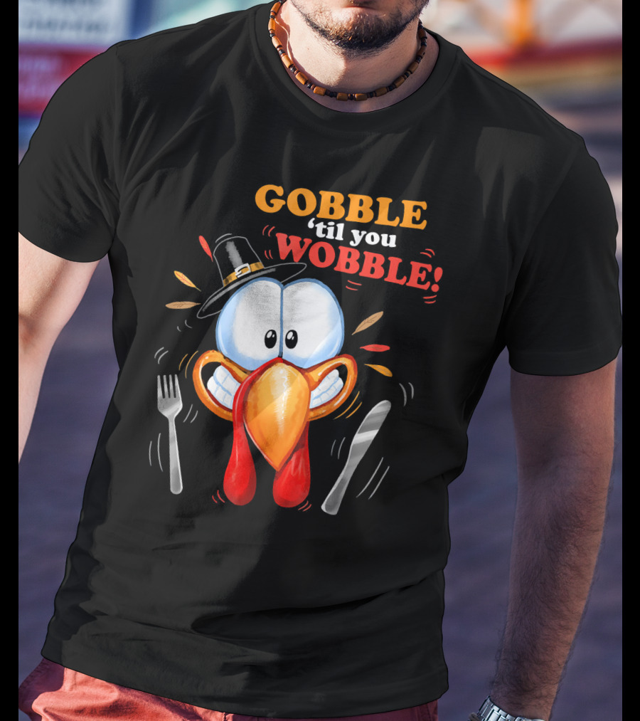 GOBBLE 'Til You WOBBLE Cartoon Turkey With Pilgrim Hat And Utensils T-Shirt
