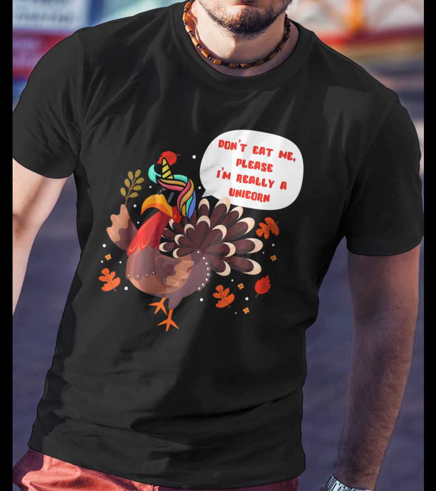 Don't Eat Me Please I'm Really A Unicorn Turkey T-Shirt