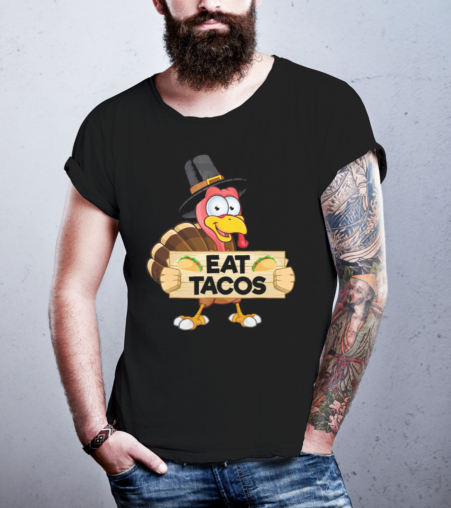 Turkey In Pilgrim Hat Holds Eat Tacos Sign Funny Thanksgiving Day T-Shirt