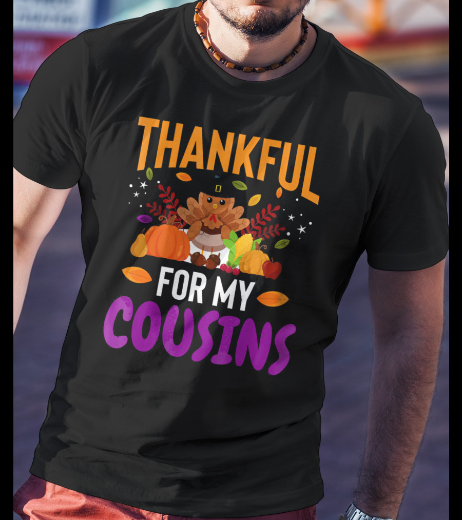 Thankful For My Cousins Thanksgiving Turkey And Harvest Elements T-Shirt