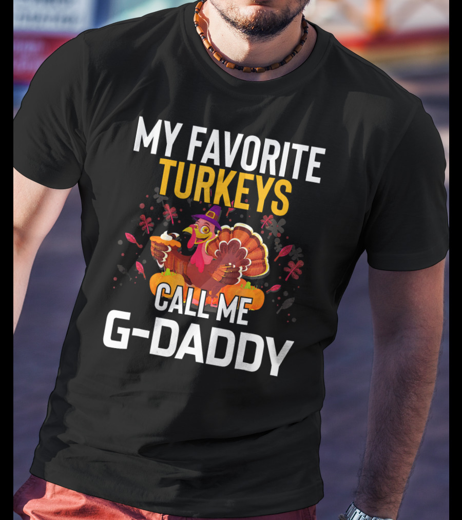 My Favorite Turkeys Call Me G-Daddy T-Shirt