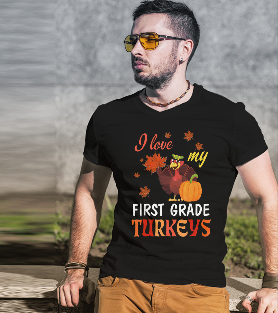 I Love My First Grade Turkeys Thanksgiving 1st Grade Classroom Fun T-Shirt