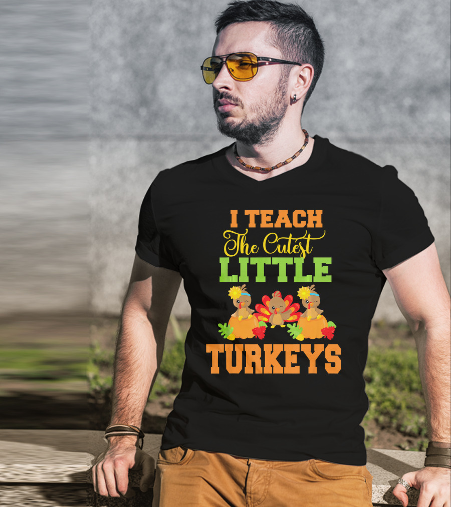 Thanksgiving I Teach The Cutest Little Turkeys T-Shirt
