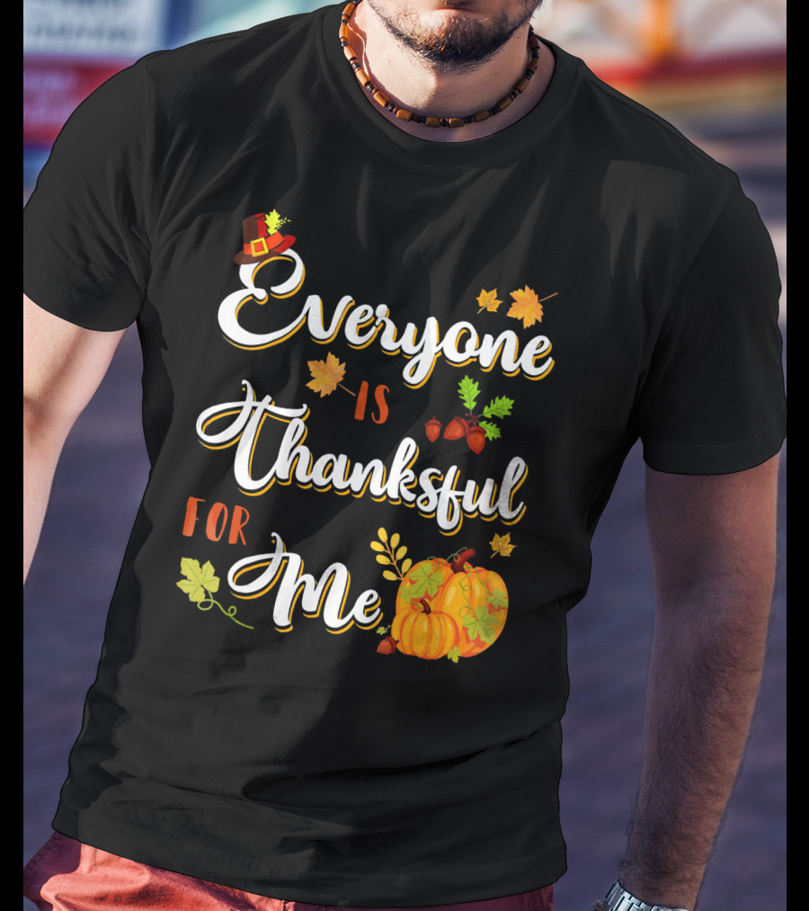 Thanksgiving Harvest Pumpkin Leaves Everyone Is Thankful For Me T-Shirt