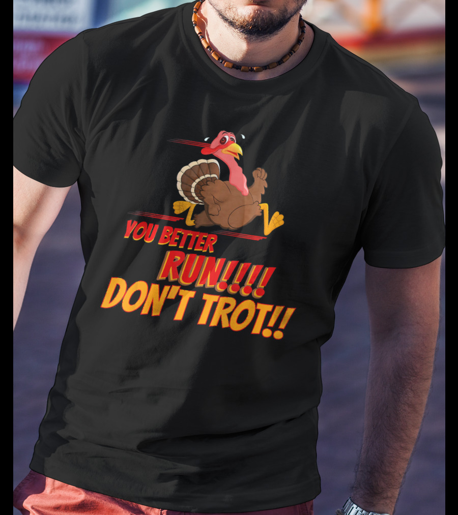 You Better Run Don't Trot T-Shirt