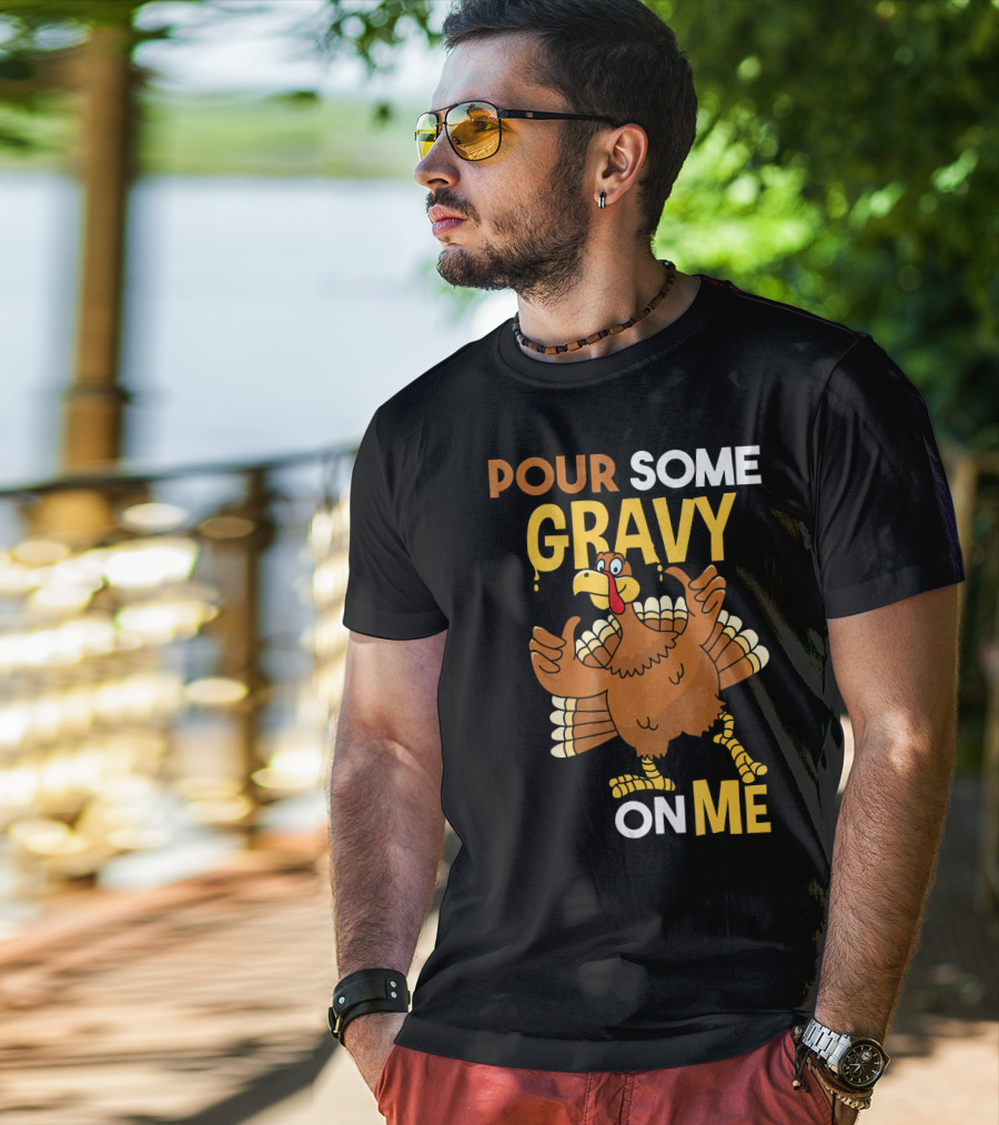 Funny Thanksgiving Cute Turkey Pour Some Gravy On Me T-Shirt