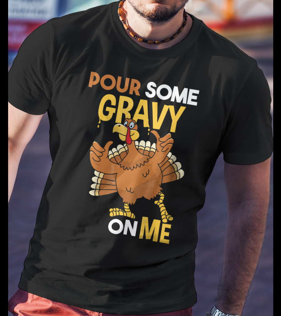 Funny Thanksgiving Cute Turkey Pour Some Gravy On Me T-Shirt