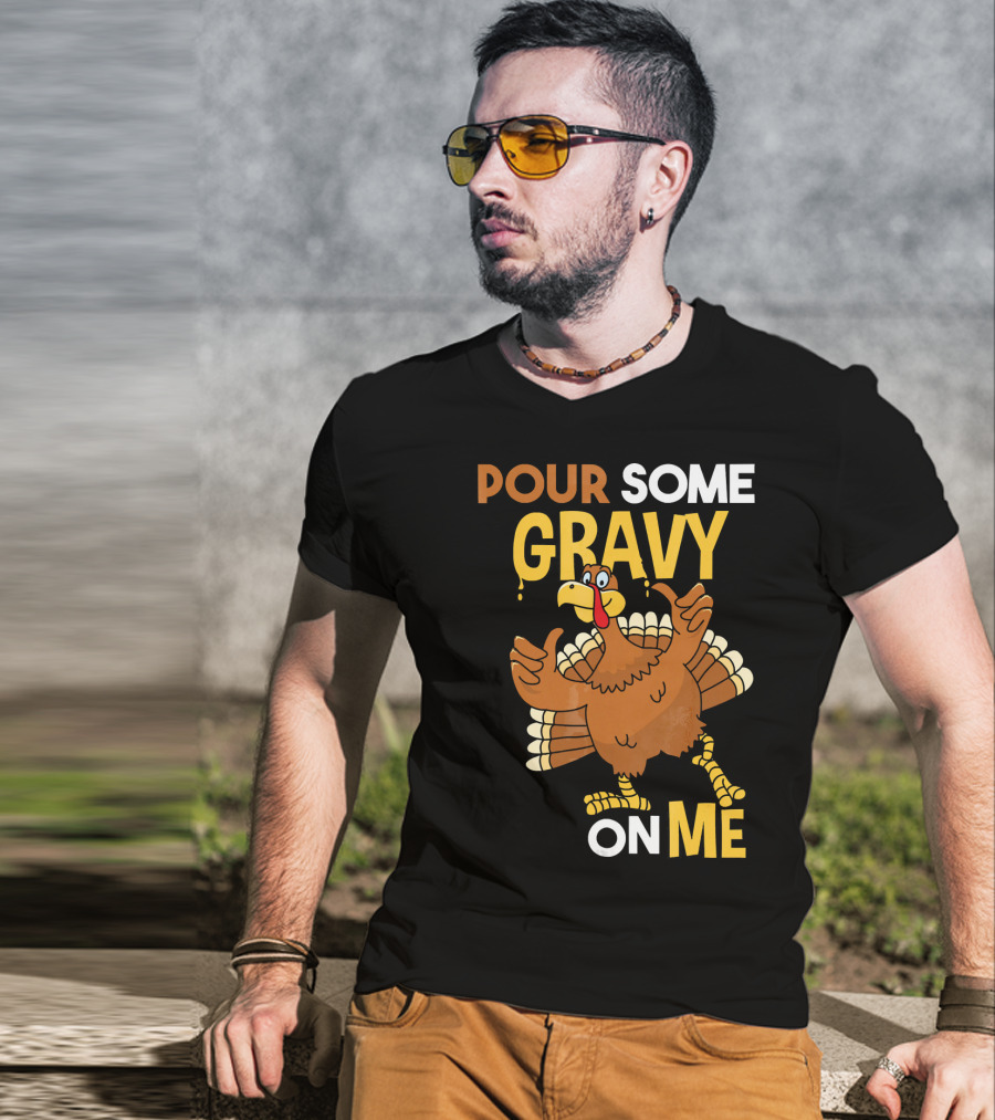 Funny Thanksgiving Cute Turkey Pour Some Gravy On Me T-Shirt