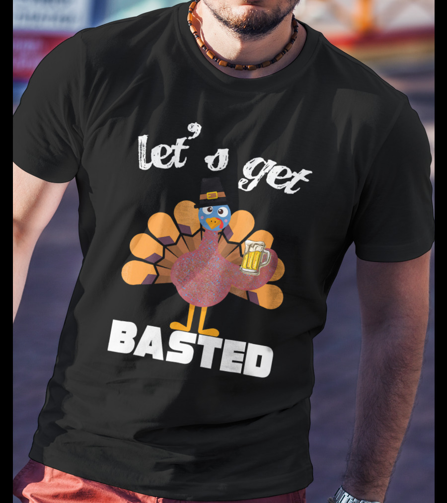 Let's Get Basted Funny Turkey Beer Thanksgiving T-Shirt