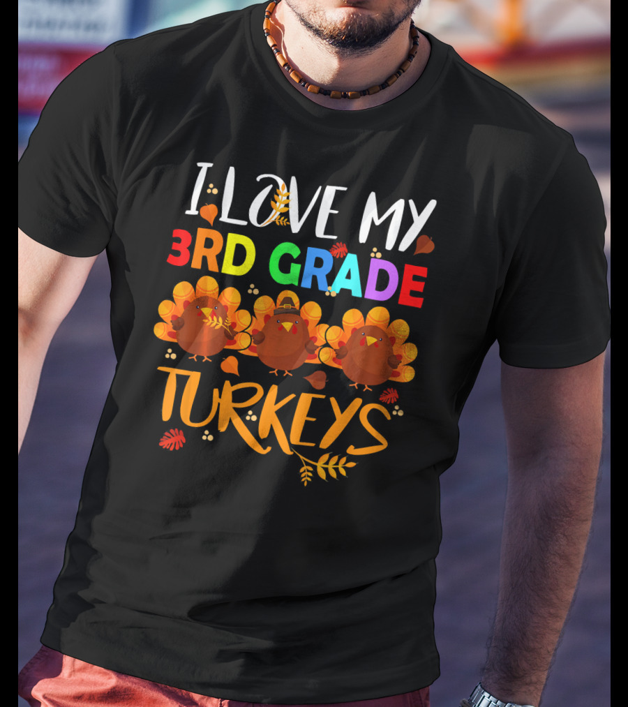 I Love My 3rd Grade Turkeys T-Shirt