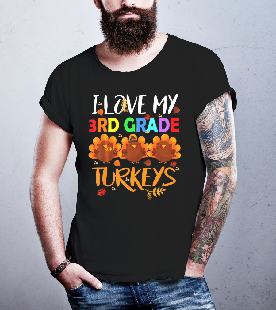 I Love My 3rd Grade Turkeys T-Shirt