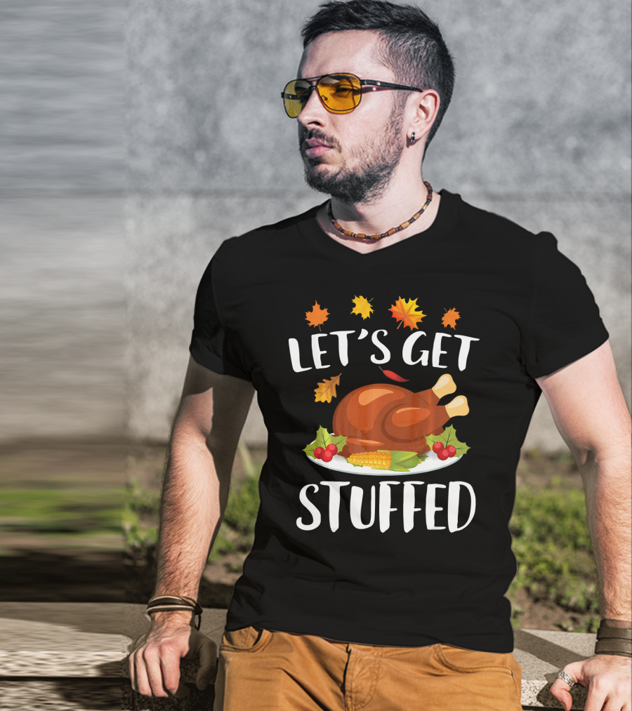 Let's Get Stuffed Funny Thanksgiving Turkey Festive T-Shirt
