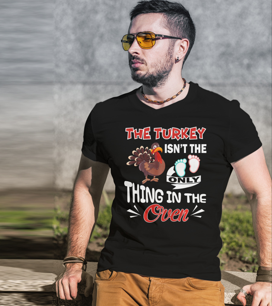 The Turkey Isn't The Only Thing IN The Oven With Baby Footprints T-Shirt