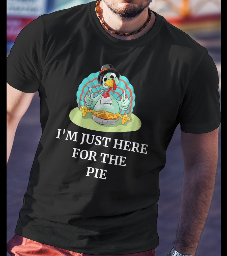 I'm Just Here For The Pie Funny Thanksgiving Pumpkin Pie Turkey T-Shirt