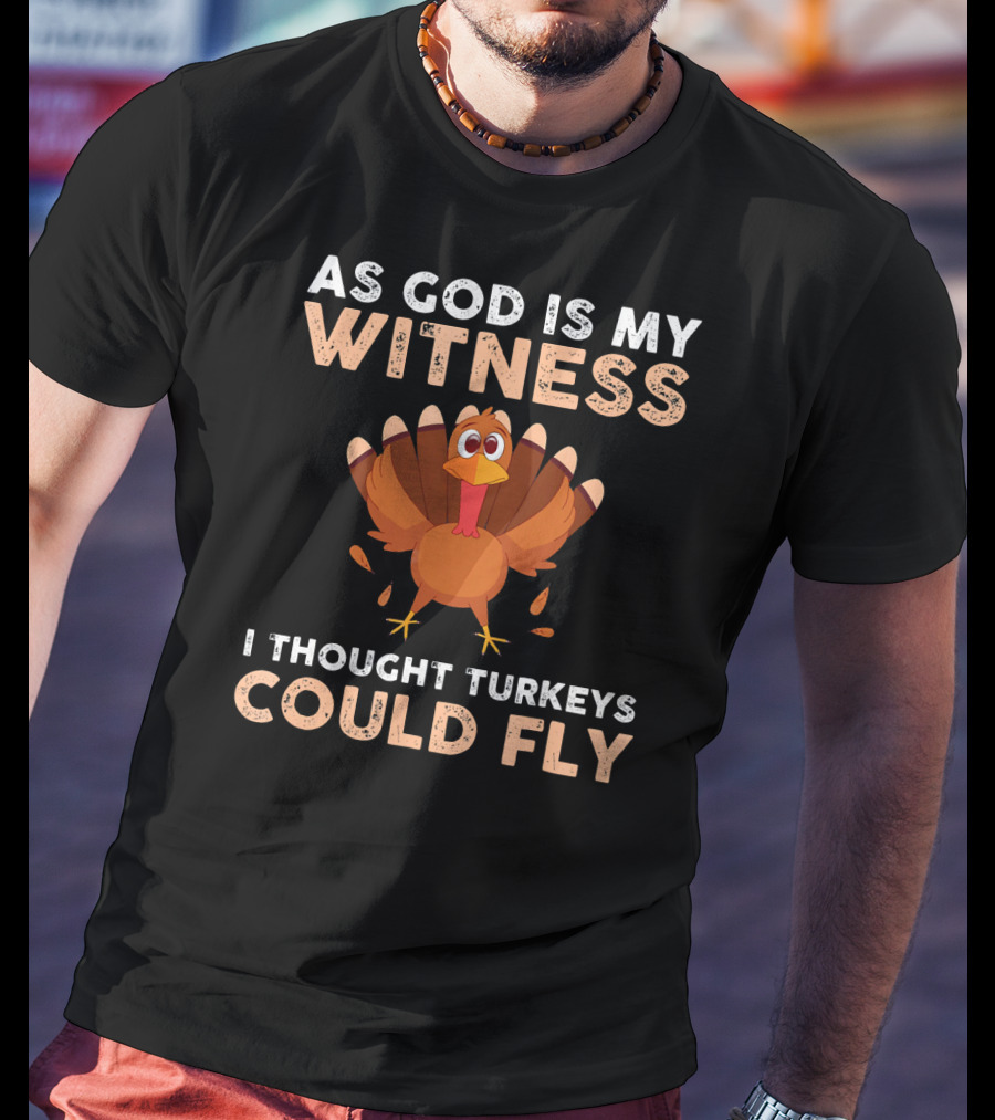 As God Is My Witness I Thought Turkeys Could Fly Gobble Gobble Turkey Joke Cute T-Shirt
