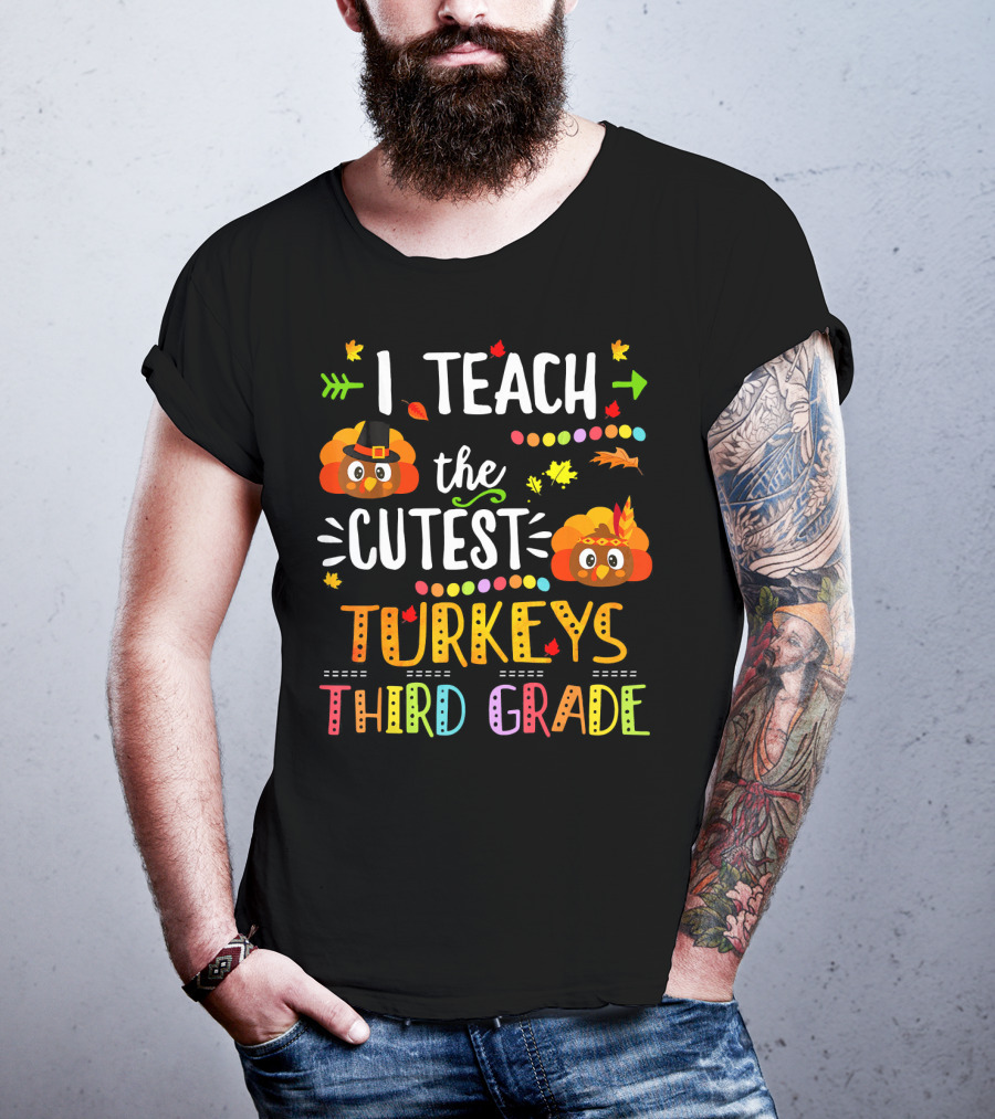 I Teach The Cutest Turkeys Third Grade T-Shirt