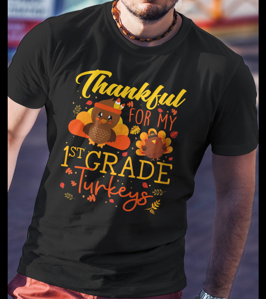 Thankful For My 1st Grade Turkeys Teacher Funny T-Shirt