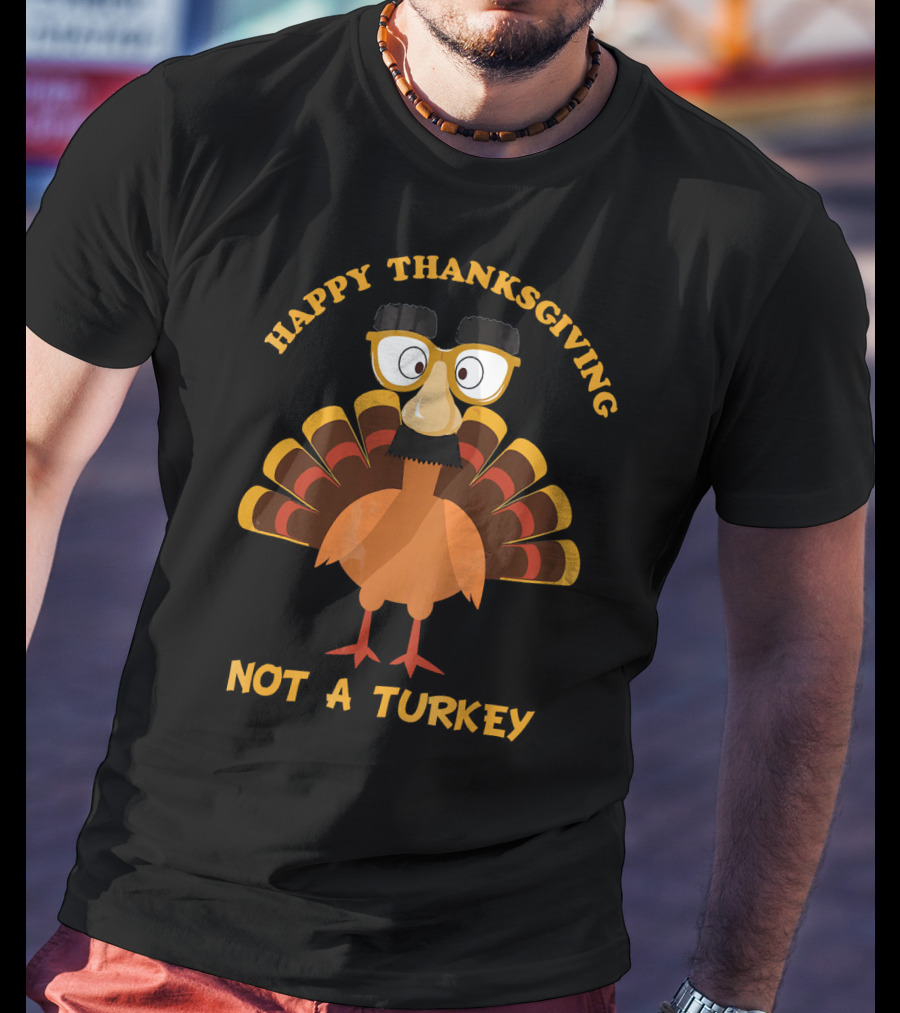 Happy Thanksgiving Not A Turkey Funny Thanksgiving Turkey Disguise T-Shirt