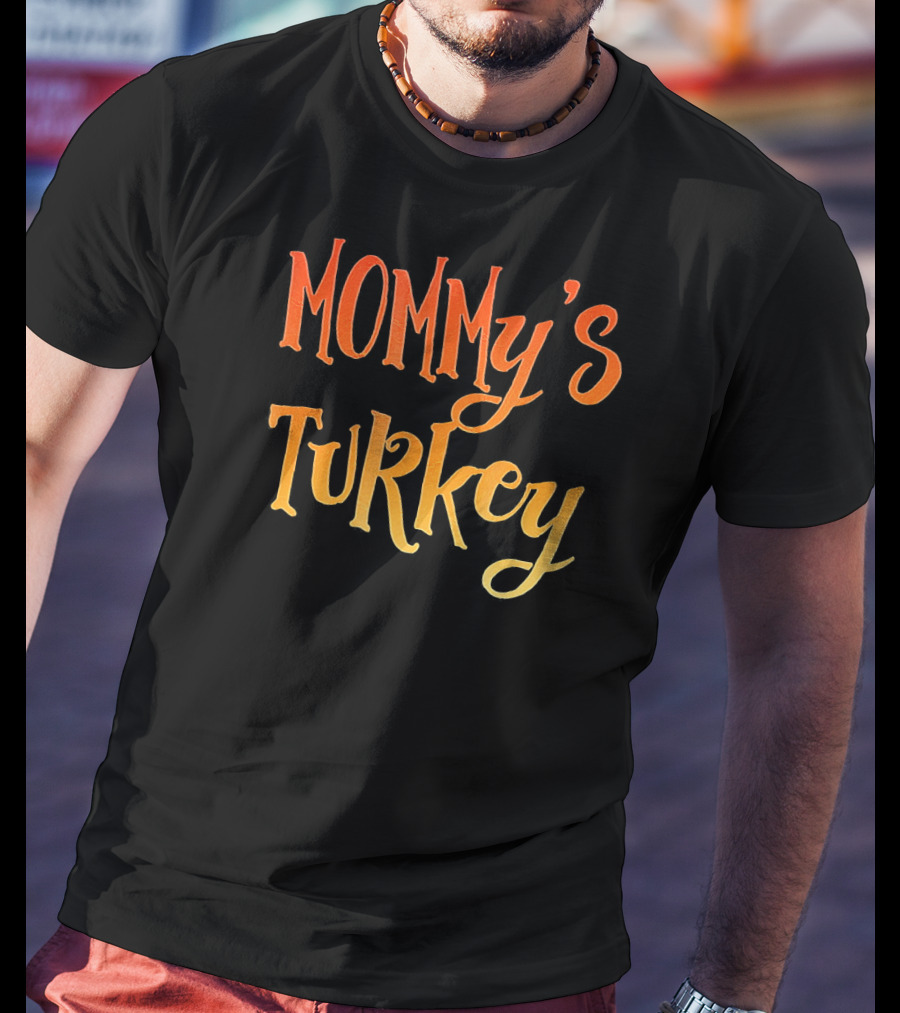 MOMMY'S TURKEY T-Shirt