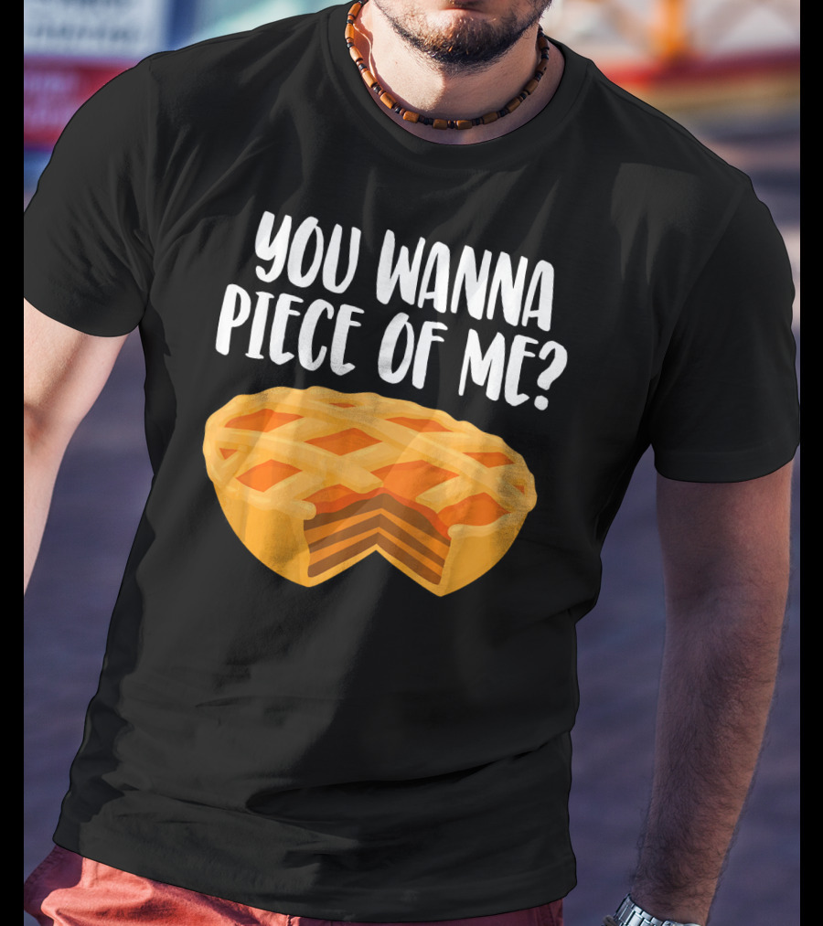 You Wanna Piece Of Me Thanksgiving Pumpkin Pie Joke T-Shirt