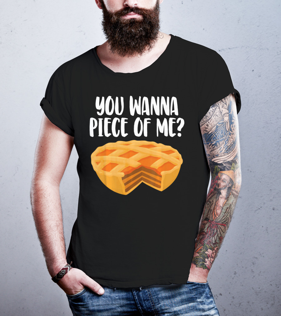 You Wanna Piece Of Me Thanksgiving Pumpkin Pie Joke T-Shirt