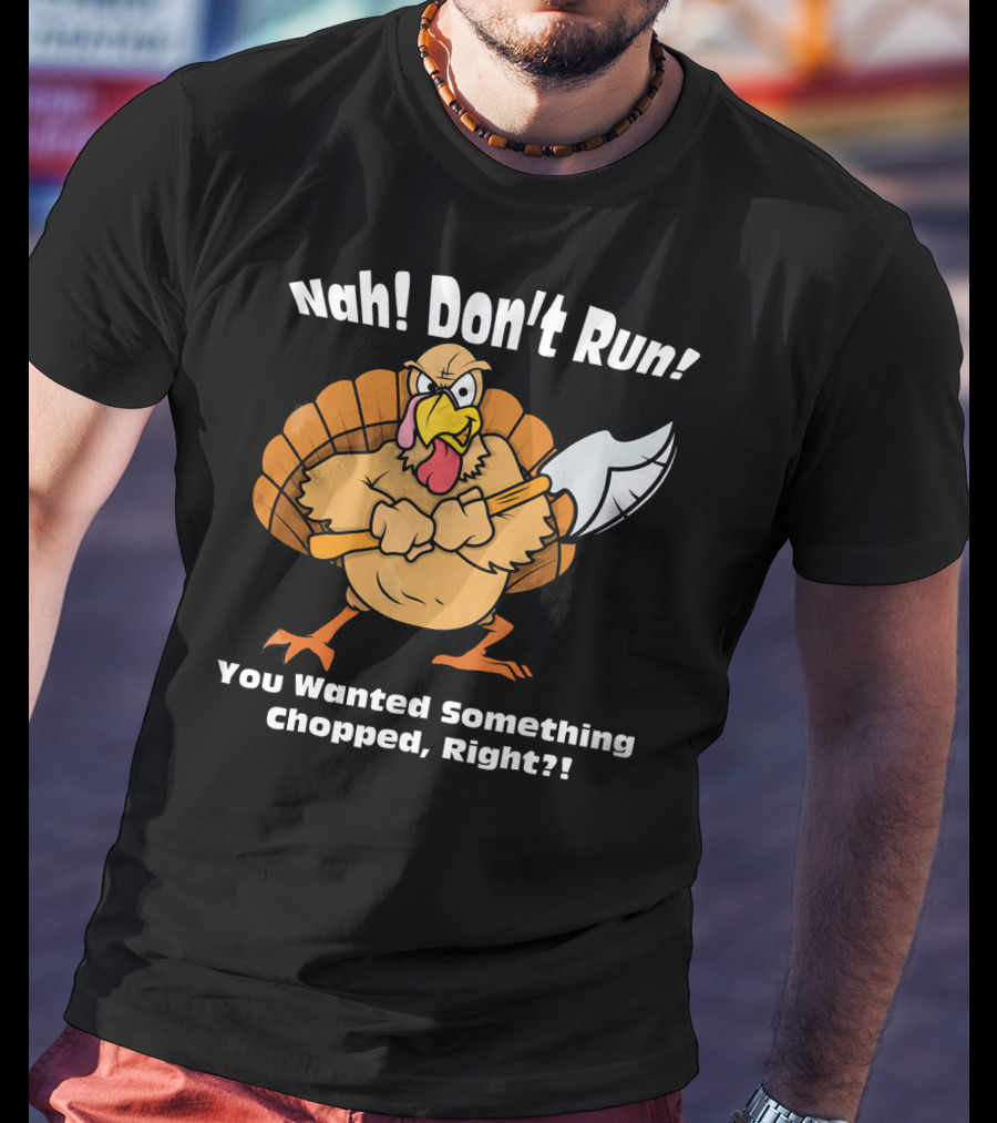 Nah Don't Run Funny Vegan Thanksgiving Turkey Chopped T-Shirt