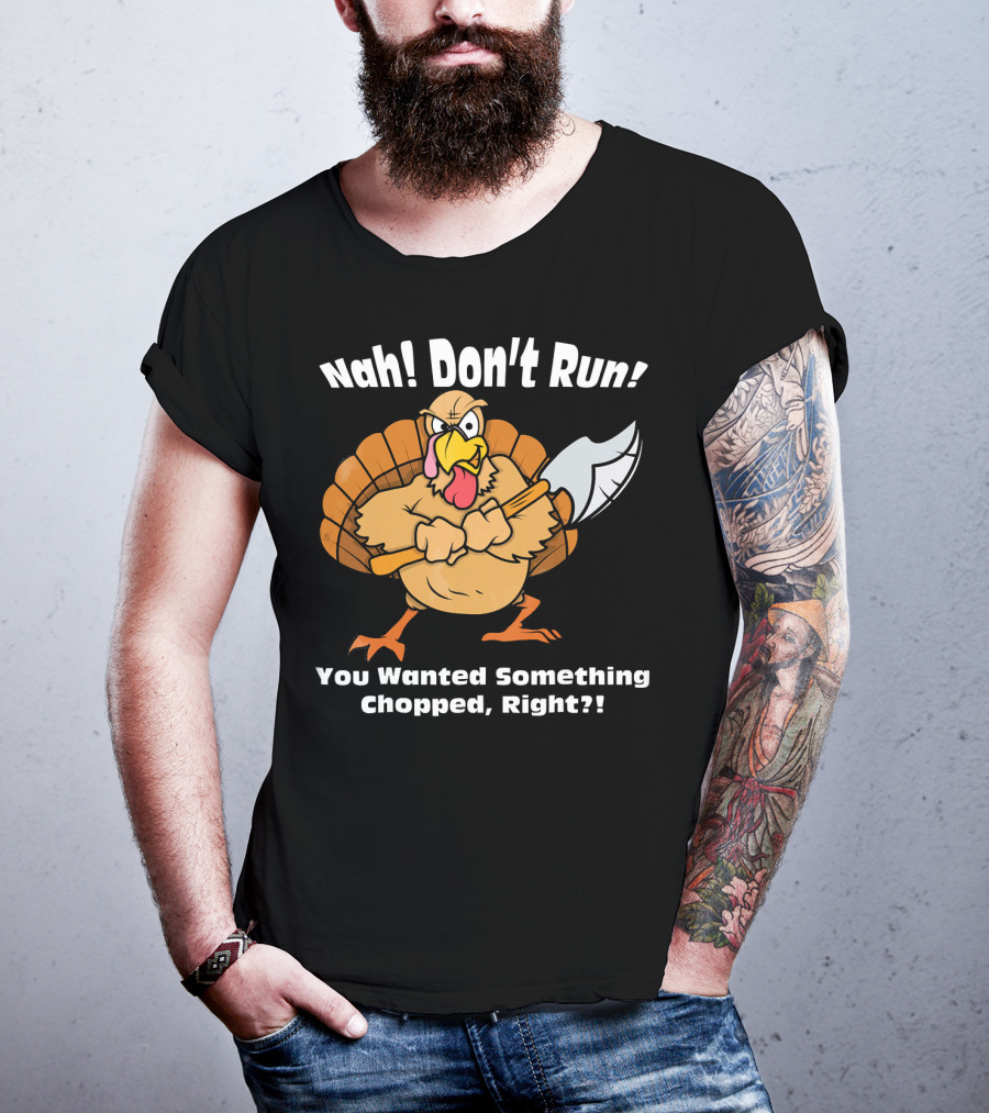 Nah Don't Run Funny Vegan Thanksgiving Turkey Chopped T-Shirt