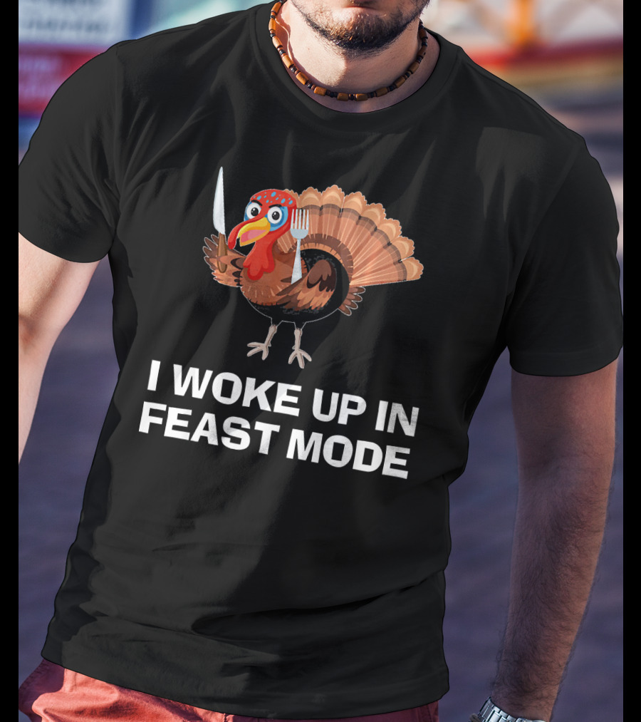 I Woke Up In Feast Mode Thanksgiving Turkey Holding Cutlery T-Shirt